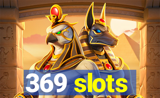 369 slots